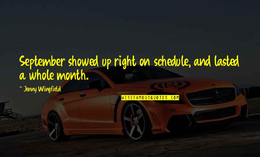 Gurrola Reprographics Quotes By Jenny Wingfield: September showed up right on schedule, and lasted Gurrola Reprographics Quotes By Jenny Wingfield: September showed up right on schedule, and lasted
