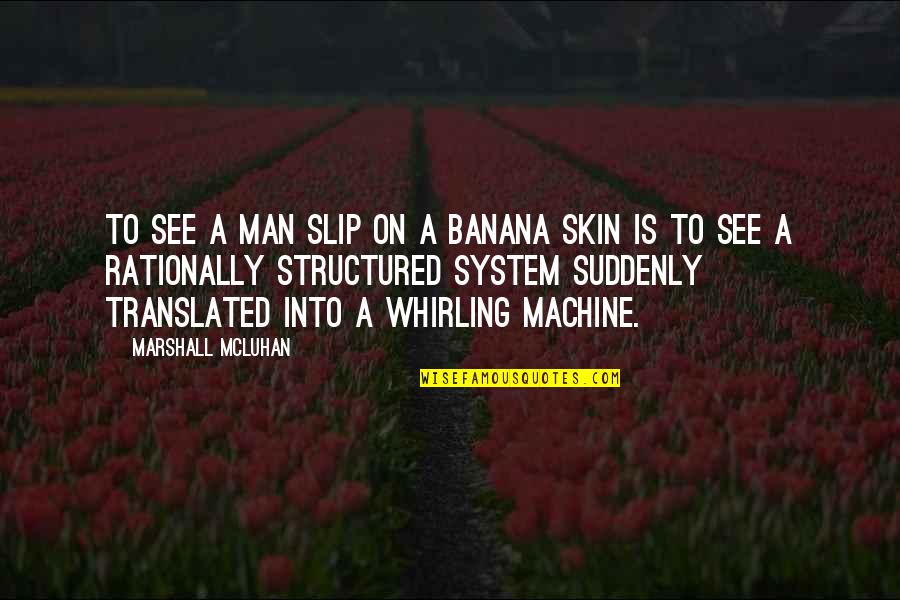 Gurrumul Music Quotes By Marshall McLuhan: To see a man slip on a banana