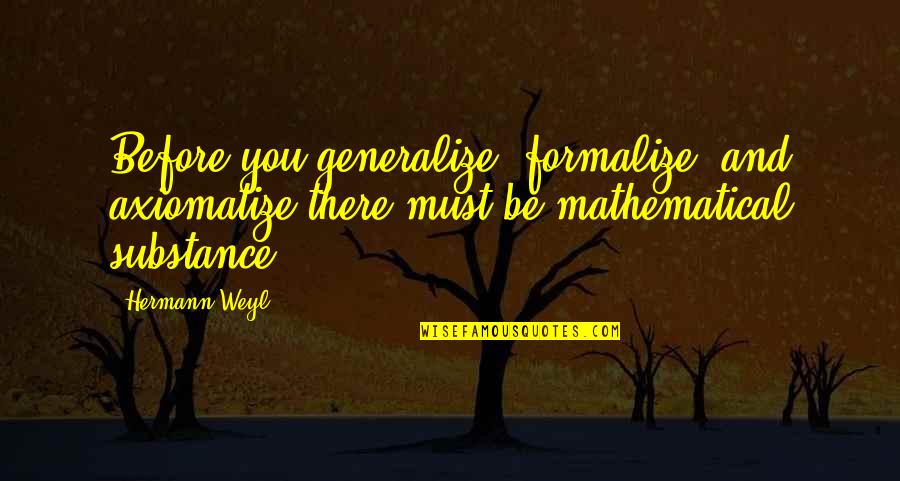 Gurrumul Quotes By Hermann Weyl: Before you generalize, formalize, and axiomatize there must Gurrumul Quotes By Hermann Weyl: Before you generalize, formalize, and axiomatize there must