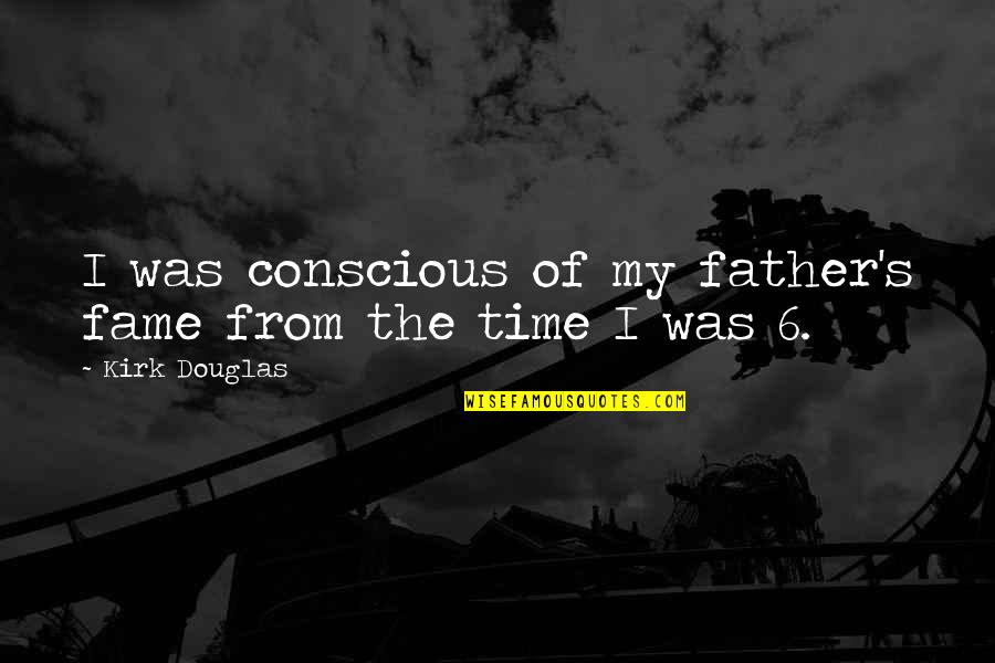Gursharan Basra Quotes By Kirk Douglas: I was conscious of my father's fame from