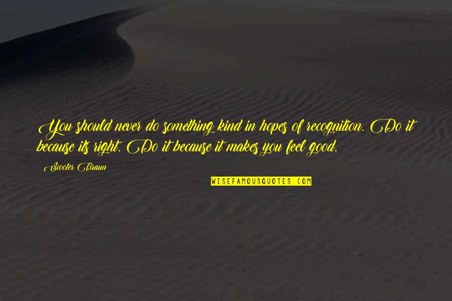 Gursky Photography Quotes By Scooter Braun: You should never do something kind in hopes