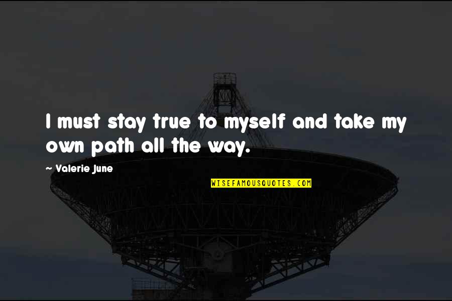 Gurstel Law Quotes By Valerie June: I must stay true to myself and take Gurstel Law Quotes By Valerie June: I must stay true to myself and take