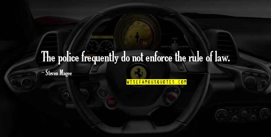 Gurth Quotes By Steven Magee: The police frequently do not enforce the rule Gurth Quotes By Steven Magee: The police frequently do not enforce the rule
