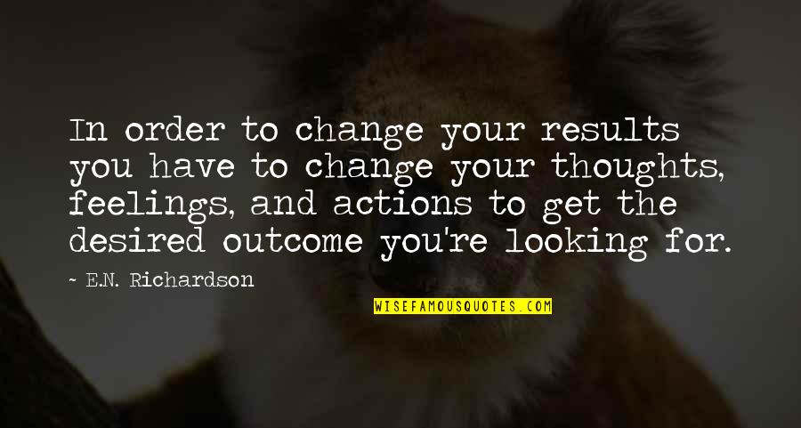 Gurthang Quotes By E.N. Richardson: In order to change your results you have