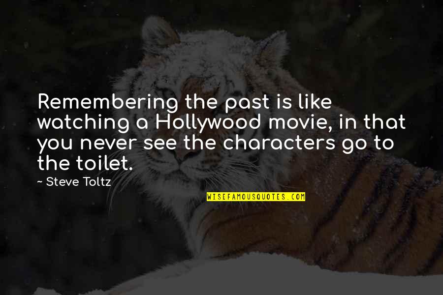 Gurthang Quotes By Steve Toltz: Remembering the past is like watching a Hollywood