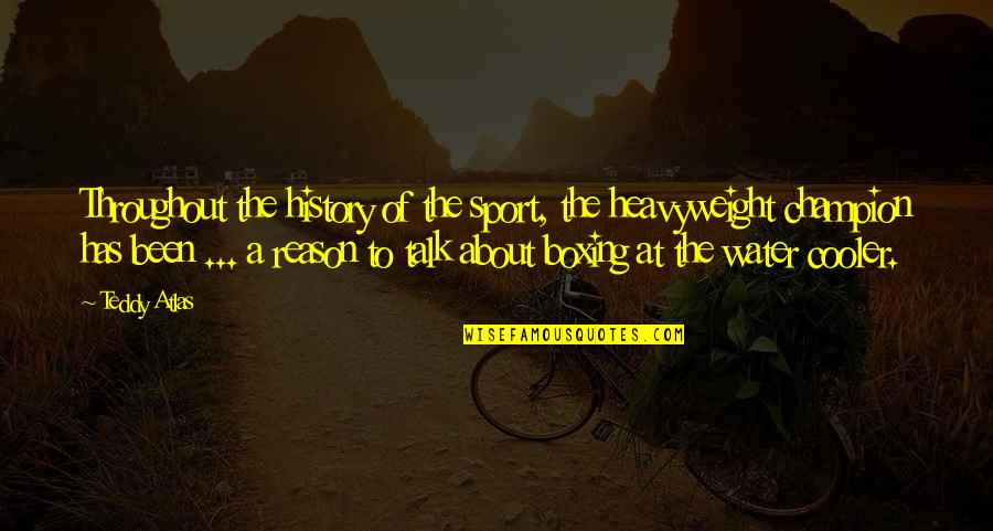 Gurthang Quotes By Teddy Atlas: Throughout the history of the sport, the heavyweight