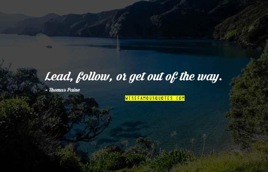 Gurthang Quotes By Thomas Paine: Lead, follow, or get out of the way.