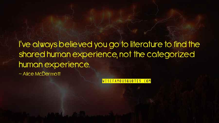 Gurtovaya Quotes By Alice McDermott: I've always believed you go to literature to
