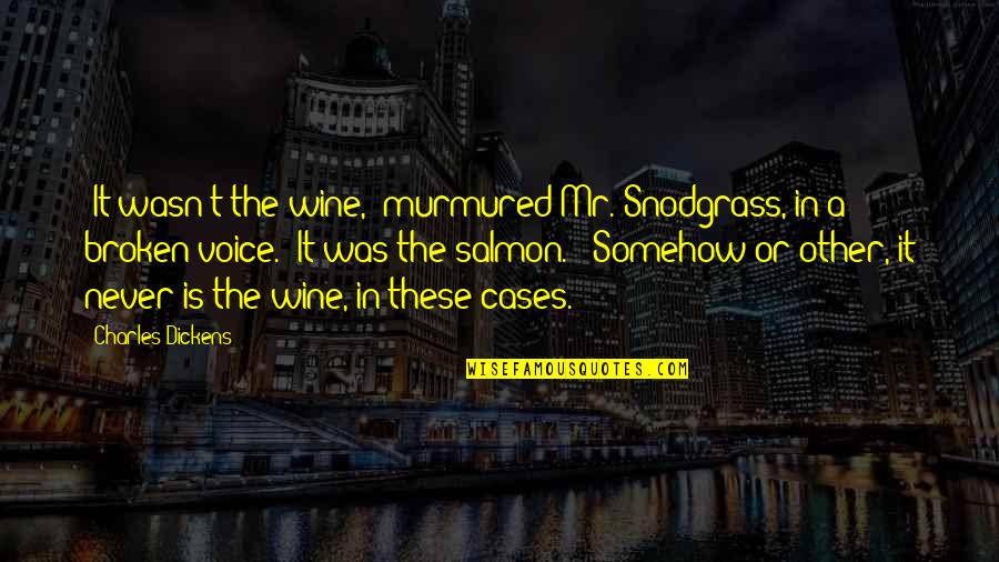 Gurtowski James Quotes By Charles Dickens: 'It wasn't the wine,' murmured Mr. Snodgrass, in