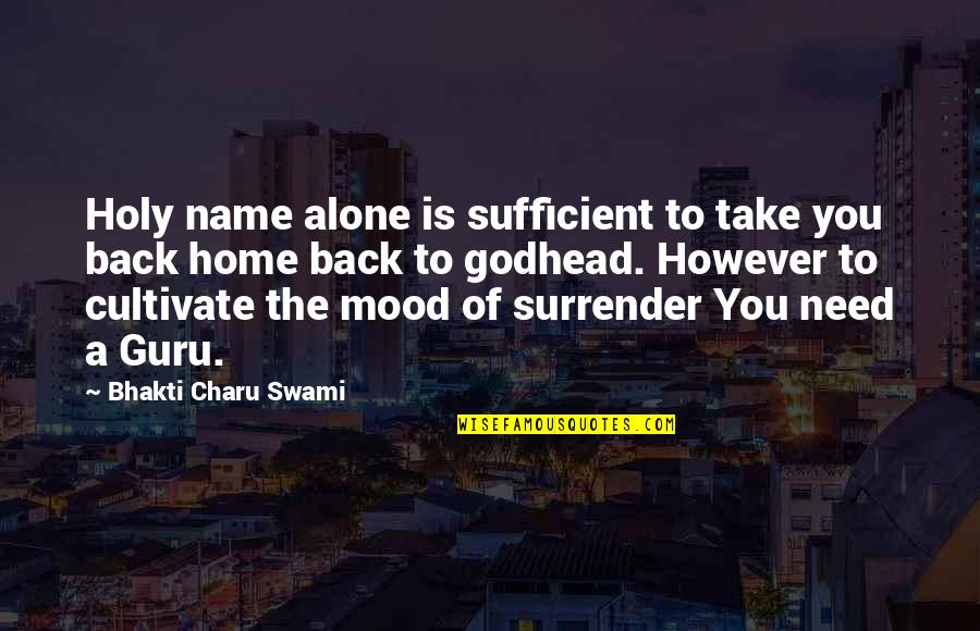 Guru Bhakti Quotes By Bhakti Charu Swami: Holy name alone is sufficient to take you Guru Bhakti Quotes By Bhakti Charu Swami: Holy name alone is sufficient to take you