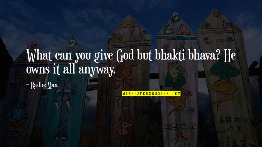 Guru Bhakti Quotes By Radhe Maa: What can you give God but bhakti bhava?
