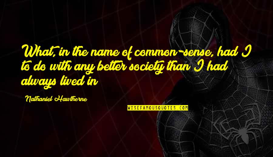 Guru Film Quotes By Nathaniel Hawthorne: What, in the name of common-sense, had I Guru Film Quotes By Nathaniel Hawthorne: What, in the name of common-sense, had I