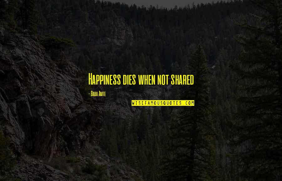Guru Gobind Singh Famous Quotes By Baba Amte: Happiness dies when not shared