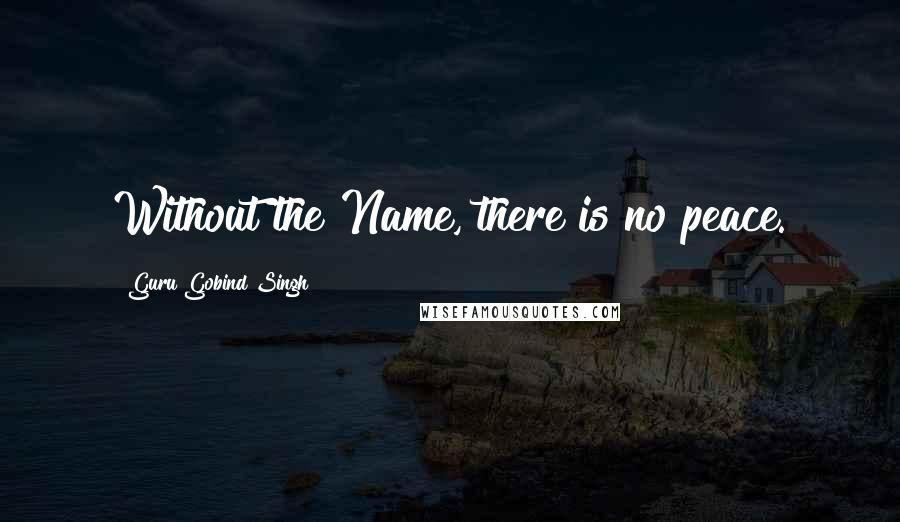 Guru Gobind Singh quotes: Without the Name, there is no peace.