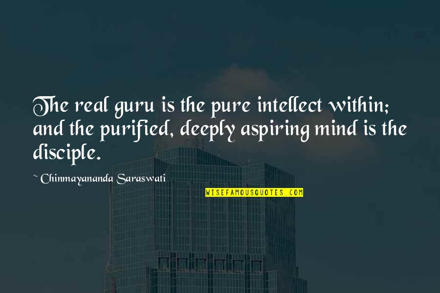 Guru Guru Quotes By Chinmayananda Saraswati: The real guru is the pure intellect within;
