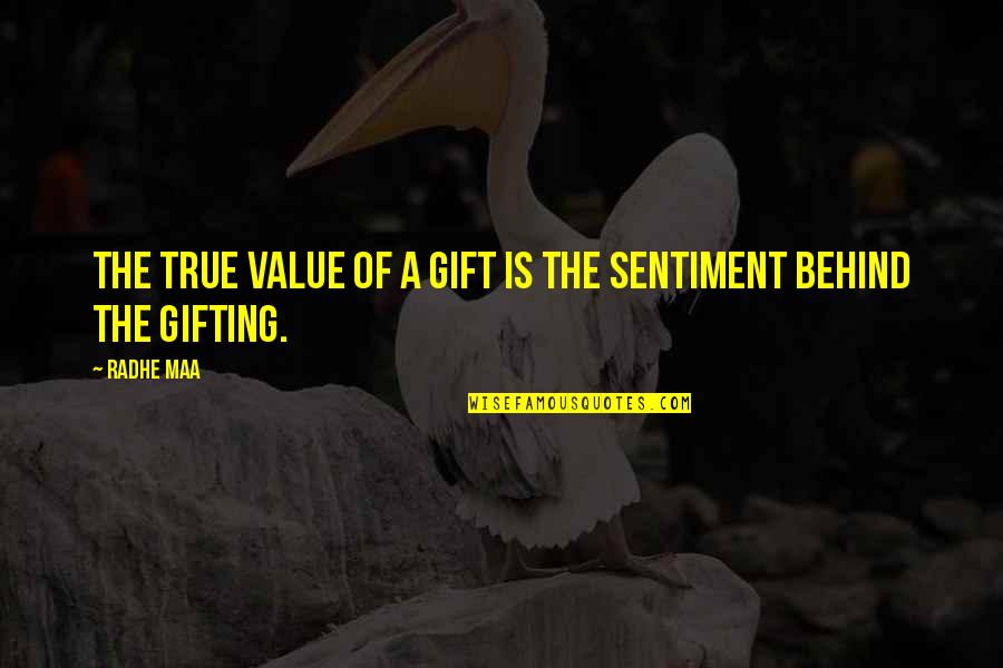 Guru Guru Quotes By Radhe Maa: The true value of a gift is the