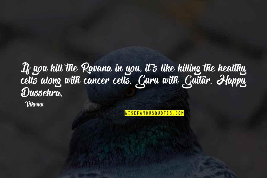 Guru Guru Quotes By Vikrmn: If you kill the Ravana in you, it's