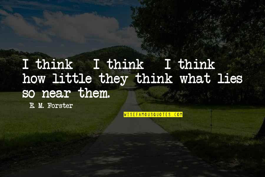 Guru Harkrishan Sahib Ji Quotes By E. M. Forster: I think - I think - I think