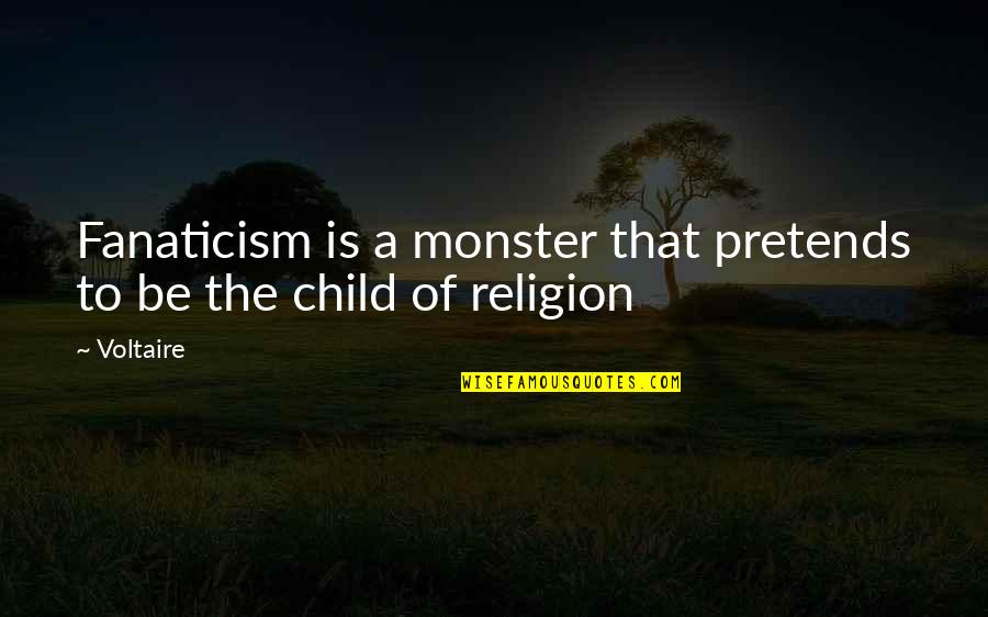 Guru Harkrishan Sahib Ji Quotes By Voltaire: Fanaticism is a monster that pretends to be