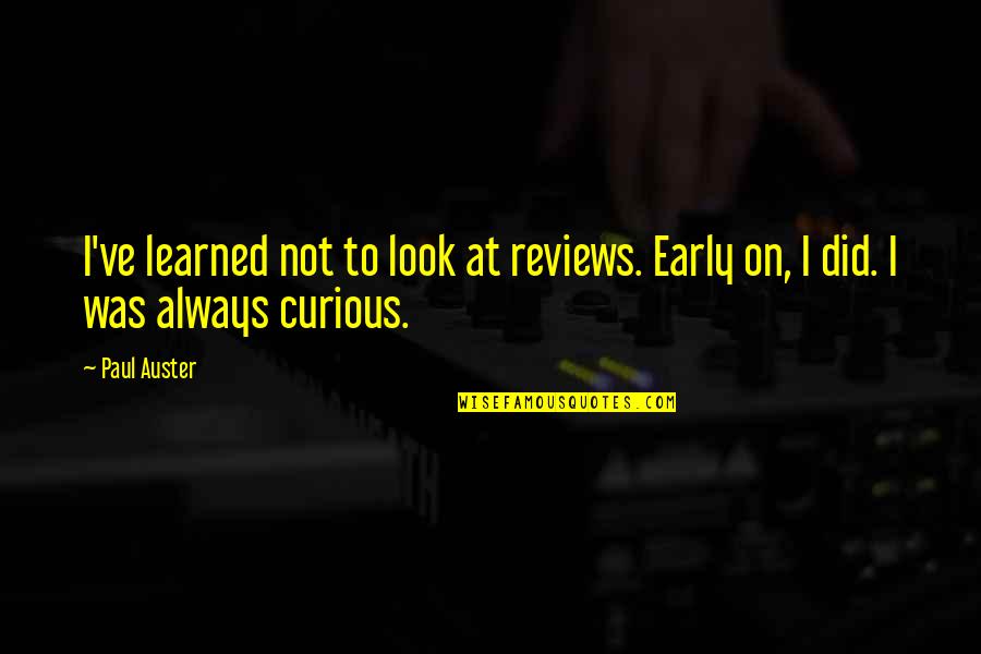 Guru In Sanskrit Quotes By Paul Auster: I've learned not to look at reviews. Early