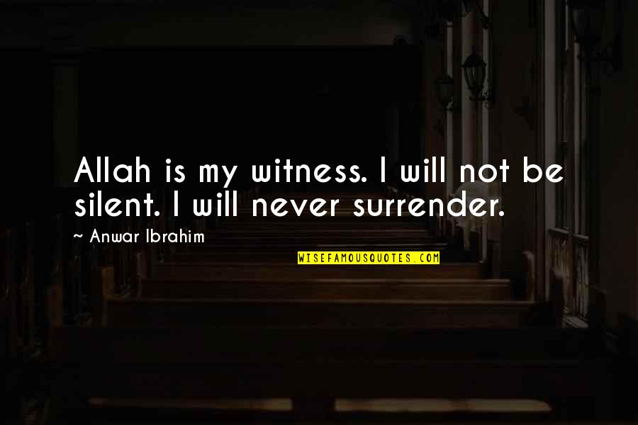 Guru Ki Sewa Quotes By Anwar Ibrahim: Allah is my witness. I will not be