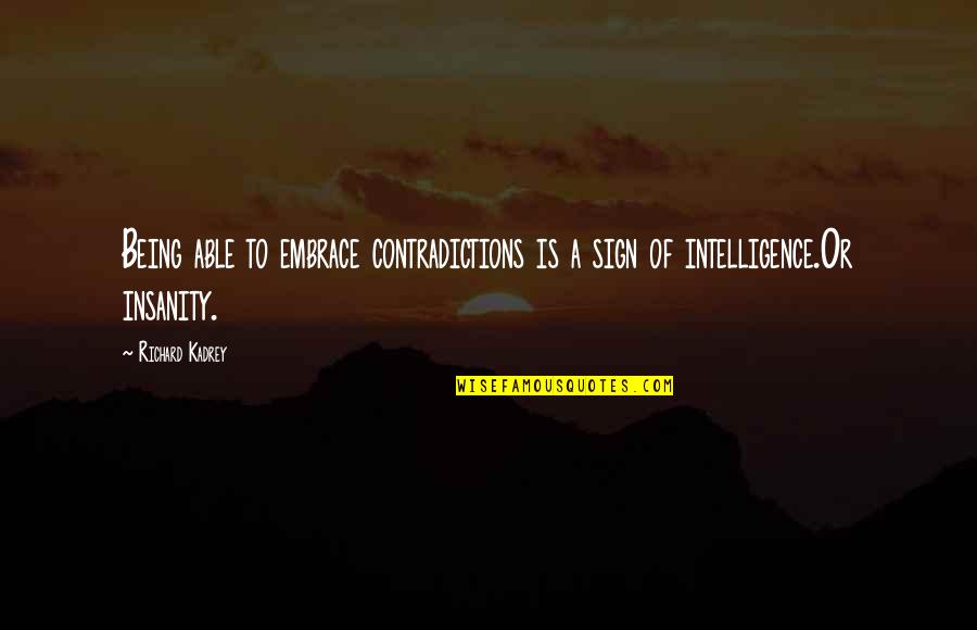 Guru Nanak Dev Ji Birthday Quotes By Richard Kadrey: Being able to embrace contradictions is a sign