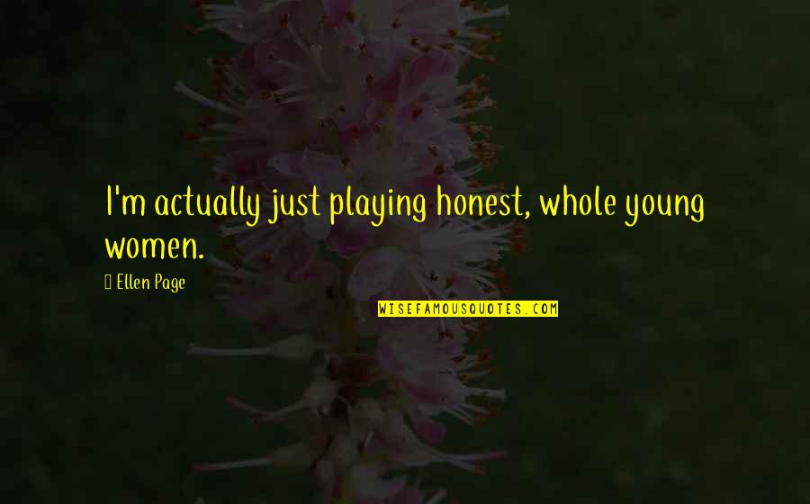 Guru Nanak Dev Ji Quotes By Ellen Page: I'm actually just playing honest, whole young women. Guru Nanak Dev Ji Quotes By Ellen Page: I'm actually just playing honest, whole young women.