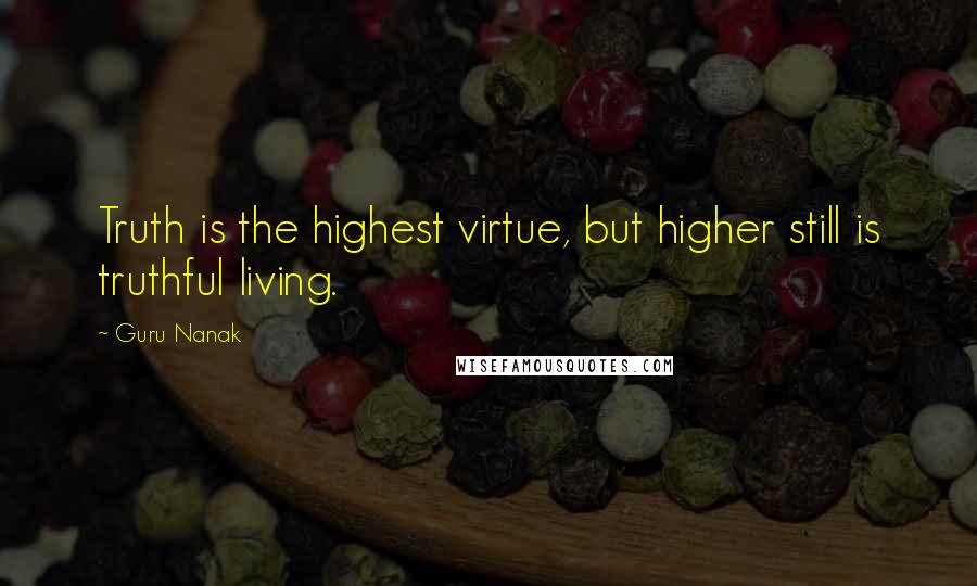 Guru Nanak quotes: Truth is the highest virtue, but higher still is truthful living.