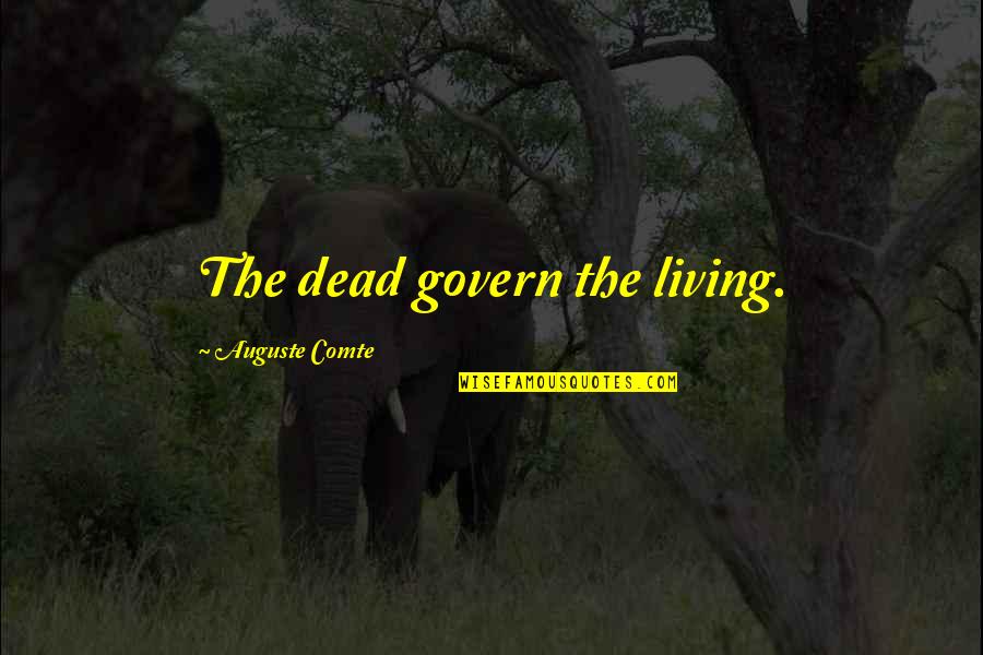 Guru Pitka Quotes By Auguste Comte: The dead govern the living.