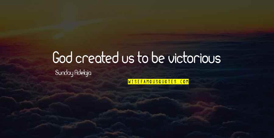 Guru Puja Quotes By Sunday Adelaja: God created us to be victorious Guru Puja Quotes By Sunday Adelaja: God created us to be victorious