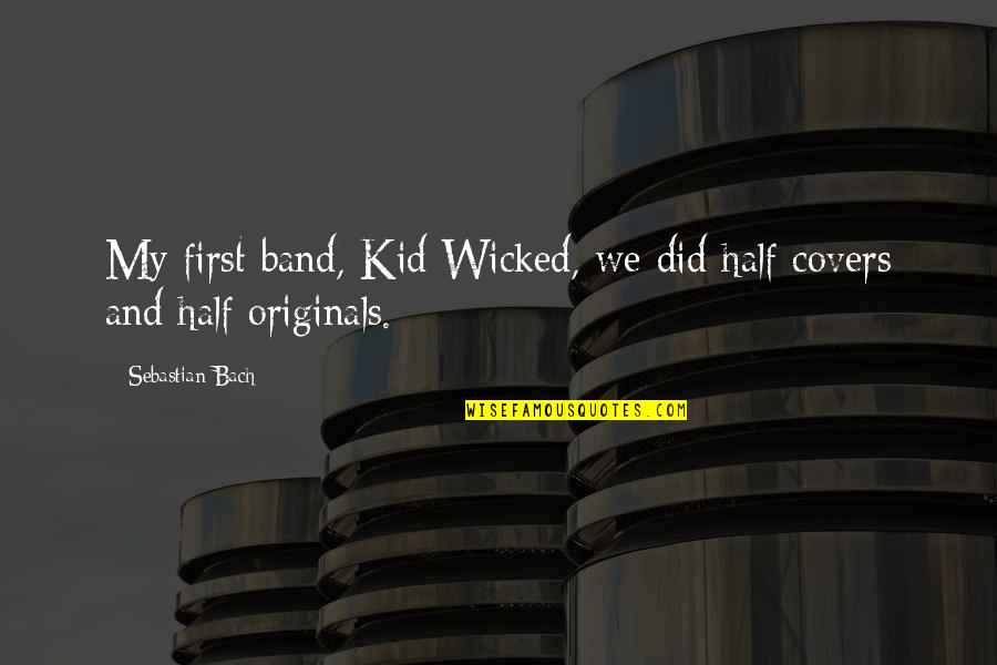 Guru Purnima Blessings Quotes By Sebastian Bach: My first band, Kid Wicked, we did half