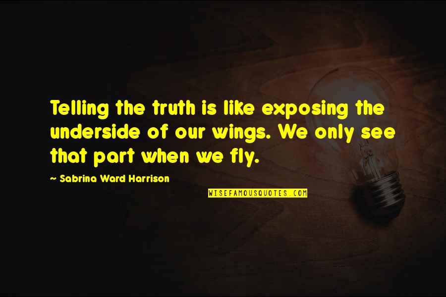 Guru Ravi Shankar Quotes By Sabrina Ward Harrison: Telling the truth is like exposing the underside
