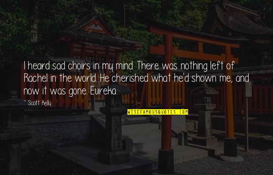 Guru Ravidass Quotes By Scott Kelly: I heard sad choirs in my mind. There
