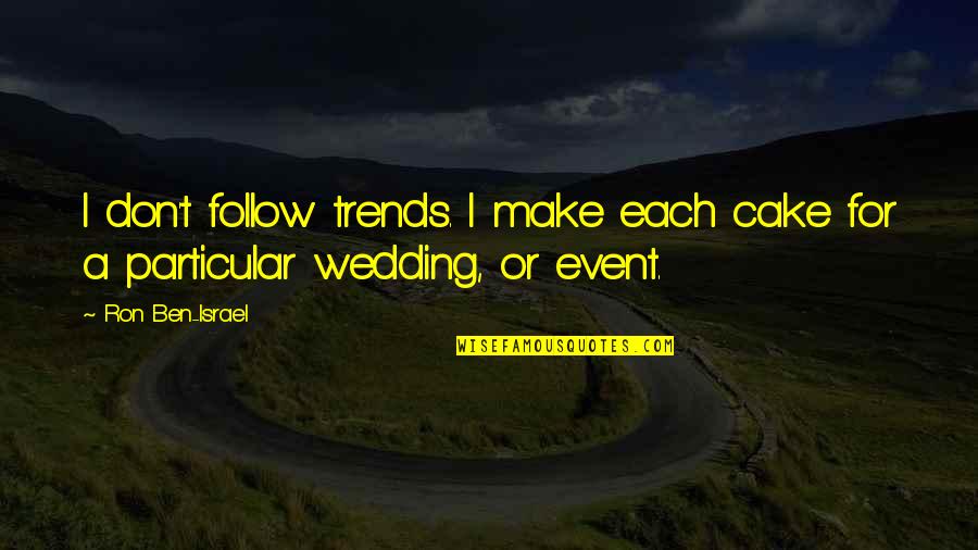 Guru Rinpoche Quotes By Ron Ben-Israel: I don't follow trends. I make each cake