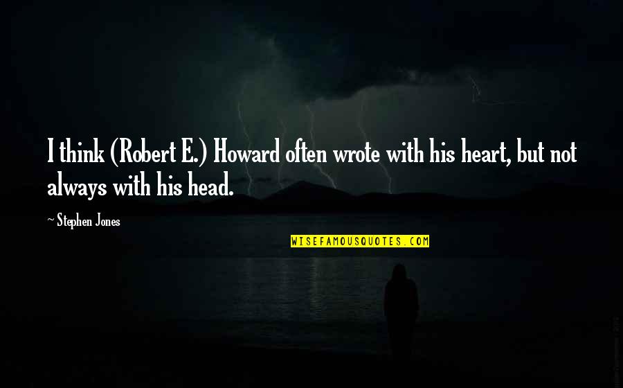 Guru Rinpoche Quotes By Stephen Jones: I think (Robert E.) Howard often wrote with Guru Rinpoche Quotes By Stephen Jones: I think (Robert E.) Howard often wrote with
