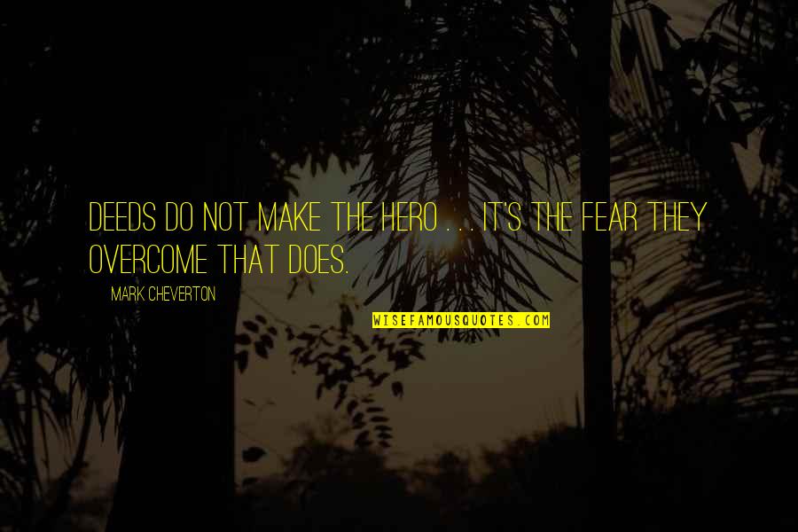 Guru Teg Bahadur Quotes By Mark Cheverton: Deeds do not make the hero . .
