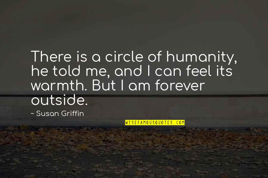 Gurucharan Industries Quotes By Susan Griffin: There is a circle of humanity, he told Gurucharan Industries Quotes By Susan Griffin: There is a circle of humanity, he told