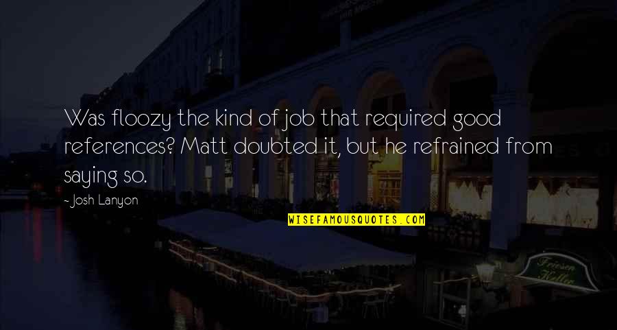 Gurudas Crafts Quotes By Josh Lanyon: Was floozy the kind of job that required