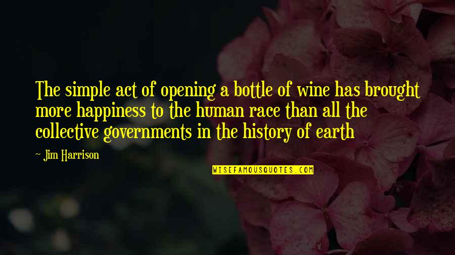 Guruin Quotes By Jim Harrison: The simple act of opening a bottle of