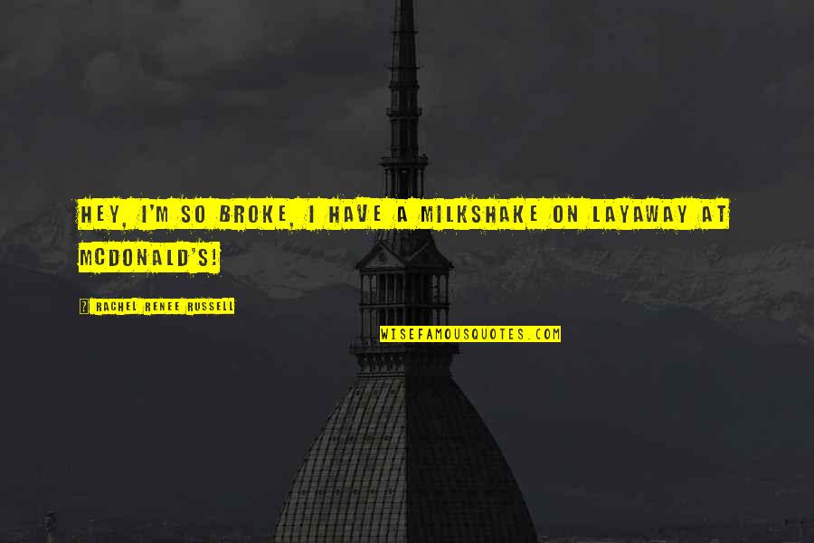 Guruin Quotes By Rachel Renee Russell: Hey, I'm so BROKE, I have a milkshake