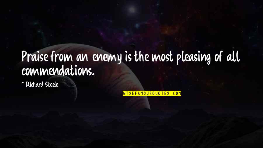 Guruischool Quotes By Richard Steele: Praise from an enemy is the most pleasing