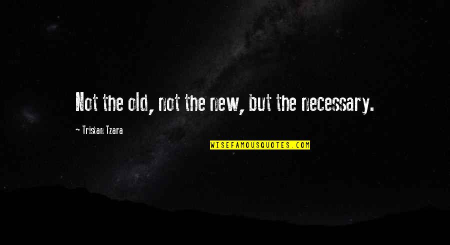 Guruit Quotes By Tristan Tzara: Not the old, not the new, but the Guruit Quotes By Tristan Tzara: Not the old, not the new, but the