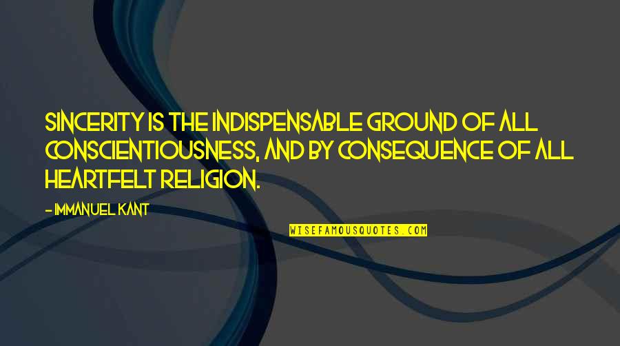 Guruji Bade Mandir Quotes By Immanuel Kant: Sincerity is the indispensable ground of all conscientiousness, Guruji Bade Mandir Quotes By Immanuel Kant: Sincerity is the indispensable ground of all conscientiousness,