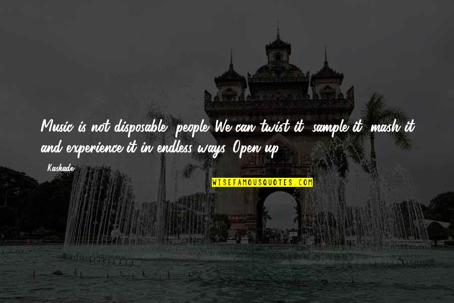 Guruji Bade Mandir Quotes By Kaskade: Music is not disposable, people. We can twist Guruji Bade Mandir Quotes By Kaskade: Music is not disposable, people. We can twist