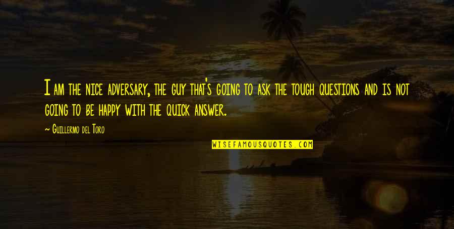 Gurukama Quotes By Guillermo Del Toro: I am the nice adversary, the guy that's