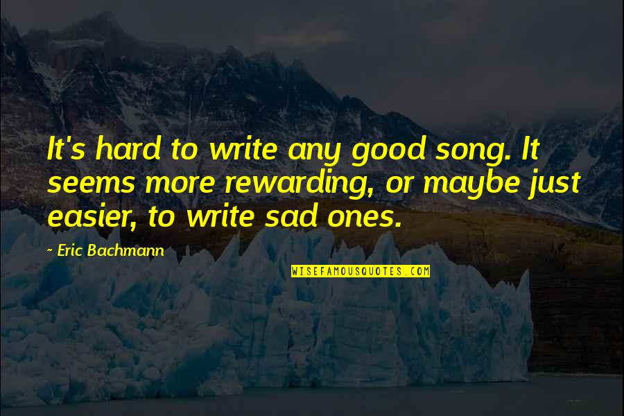 Gurukar Quotes By Eric Bachmann: It's hard to write any good song. It Gurukar Quotes By Eric Bachmann: It's hard to write any good song. It