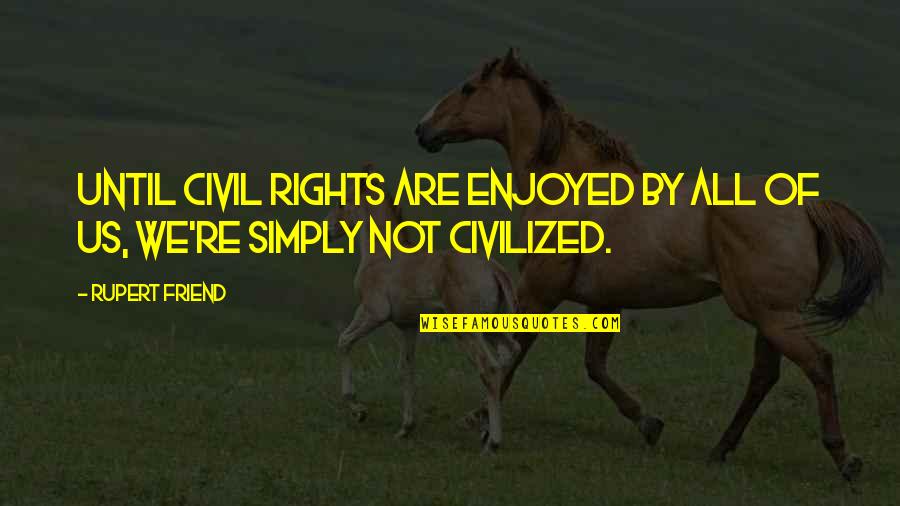 Gurukar Quotes By Rupert Friend: Until civil rights are enjoyed by all of