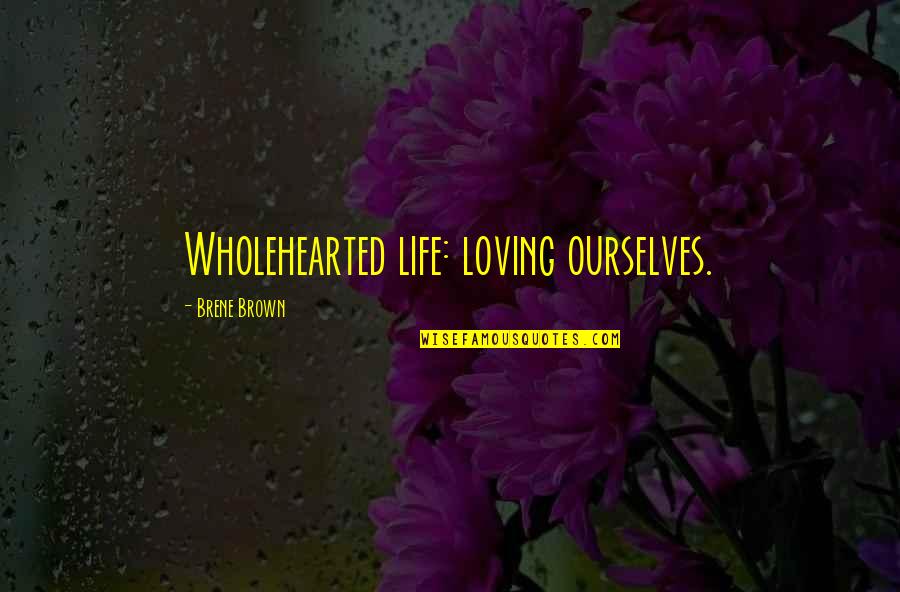 Gurukul Agri Quotes By Brene Brown: Wholehearted life: loving ourselves. Gurukul Agri Quotes By Brene Brown: Wholehearted life: loving ourselves.