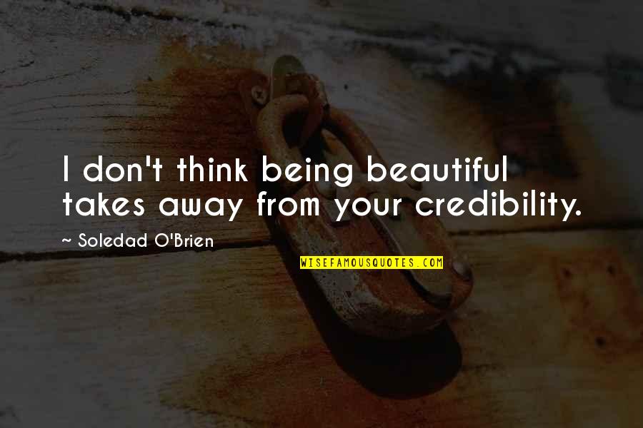 Gurukulam Quotes By Soledad O'Brien: I don't think being beautiful takes away from