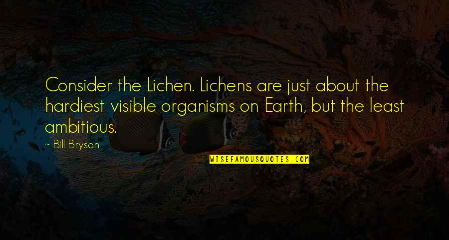 Gurula Quotes By Bill Bryson: Consider the Lichen. Lichens are just about the Gurula Quotes By Bill Bryson: Consider the Lichen. Lichens are just about the